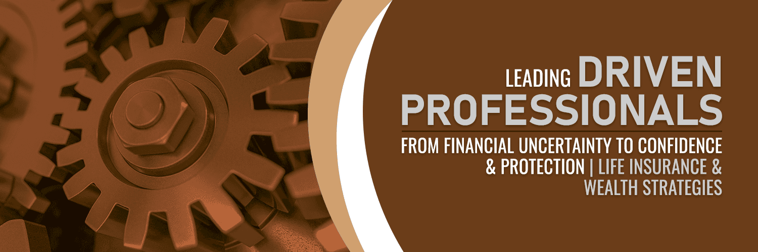 Leading Driven Professionals - Life Insurance & Wealth Strategies